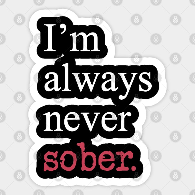 I'm Always Never Sober Funny Inspirational Motivational White Typography Sticker by ebayson74@gmail.com